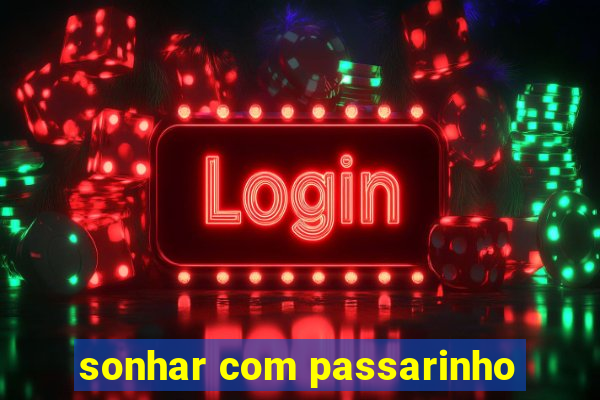 sonhar com passarinho